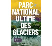 PARC NATIONAL ULTIME DES GLACIERS UN GUIDE 2025_2026 (Première édition): Compagnon de voyage : points forts touristiques, paysages majestueux, ... itinéraires organisés pour chaque explorateur