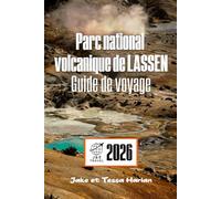 Parc national volcanique de LASSEN Guide de voyage: Où faire de la randonnée, camper et explorer l'arrière-pays du nord de la Californie