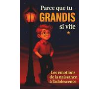 Parce ce que tu grandis si vite: Les émotions de la naissance à l’adolescence - Histoires et conseils pour aider son enfant à comprendre leurs ... de soi (les aventures de Léo et Louise)