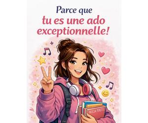 Parce que tu es une ado exceptionnelle: Confiance en soi et estime de soi pour adolescentes - Un guide pour s'affirmer et se respecter