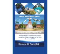 PARCO NAZIONALE DEGLI ARCHI GUIDA DI VIAGGIO 2025-2026: Itinerari Mappe Le migliori cose da fare e consigli per viaggi in famiglia nel Red Rock Country dello Utah