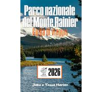 Parco nazionale del Monte Rainier Guida di viaggio: Esplora l'avventura sentiero per sentiero, città per città attraverso l'iconica meraviglia montana di Washington