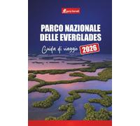 Parco nazionale delle Everglades GUIDA DI VIAGGIO 2026: Esplora i sentieri della fauna selvatica, le avventure in airboat, i tour delle paludi, i ... nella destinazione principale della Florida