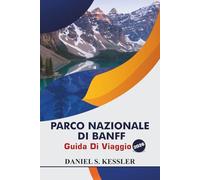 Parco Nazionale Di Banff Guida Di Viaggio 2026: Scopri laghi maestosi, sentieri escursionistici panoramici, avventure nella natura selvaggia, rifugi ... essenziali in Alberta, Canada occidentale