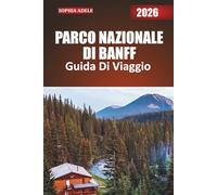 PARCO NAZIONALE DI BANFF GUIDA DI VIAGGIO 2026: Un viaggio tra le montagne, i laghi e i sentieri di Banff con itinerari curati, fughe nella natura e scoperte fuori dai sentieri battuti