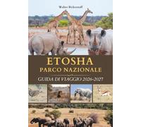 PARCO NAZIONALE DI ETOSHA GUIDA DI VIAGGIO 2026-2027: Scopri il Paradiso della Fauna Selvatica della Namibia nel cuore dell'Africa con un safari, ... d'acqua dove la natura selvaggia si rivela