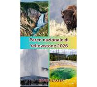 Parco nazionale di Yellowstone 2026: Cosa la maggior parte dei viaggiatori si perde: tesori nascosti ed esperienze inedite a Yellowstone