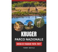 PARCO NAZIONALE KRUGER GUIDA DI VIAGGIO 2026-2027: La tua guida completa per safari, fauna selvatica, auto-guida e pianificazione dell'avventura al cuore selvaggio del Sudafrica