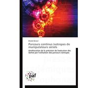 Parcours continus isotropes de manipulateurs sériels: Amélioration de la précision de l'exécution des tâches par l'utilisation des parcours isotropes (Omn.Pres.Franc.)