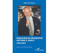 Parcours de géographe. Antoine-S. Bailly: (1944-2021) (Territoires de la Géographie)