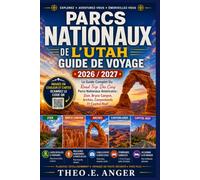 PARCS NATIONAUX DE L'UTAH GUIDE DE VOYAGE 2026 / 2027: Le Guide Complet Du Road Trip Des Cinq Parcs Nationaux Américains : Zion, Bryce Canyon, Arches, Canyonlands Et Capitol Reef