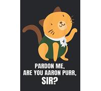 Pardon Me Are You Aaron Purr Sir Alexander Hamilcat: Notebook Planner, To Do List, Daily Organizer