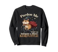Pardon Me While I Go Instigate A Minor Kerfuffle Hamster Sweatshirt