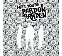 Pardon Ms. Arden - I Bet You're Pardon Ms. Arden