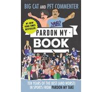 Pardon My Book : Ten Years of the Best (and Worst) in Sports from Pardon My Take
