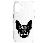 Pardon My French - Frenchie Bulldog, Men & Women Dog Owners Case for iPhone 16