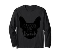 Pardon My French - Frenchie Bulldog, Men & Women Dog Owners Long Sleeve T-Shirt