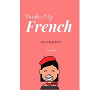 Pardon My French - I'm A Beginner Notebook: Funny French Language Lined Journal 150 pages 6 x 9 paperback