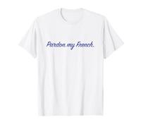 Pardon my French. T-Shirt