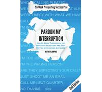 Pardon My Interruption: How to Break Through all the Obnoxious Objections and Get a Meeting with Anyone, Anywhere (SalesWings Sales Success Books)