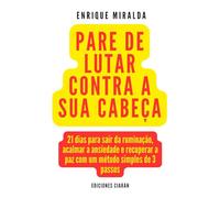 Pare de lutar contra a sua cabeça: 21 dias para sair da ruminação, acalmar a ansiedade e recuperar a paz com um método simples de 3 passos