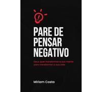 Pare de Pensar Negativo:: Transforme sua mente com a sabedoria bíblica e viva uma vida plena de fé, paz e propósito. (“Caminhos da Transformação: Guia Prático para uma Vida Plena”)