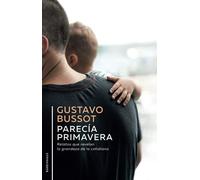 Parecía primavera: Relatos que revelan la grandeza de lo cotidiano