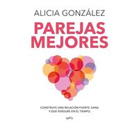 Parejas Mejores/ Better Relationships: Construye una relación fuerte, sana y que perdure en el tiempo (Grou)