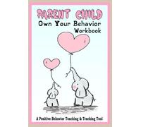 Parent Child Own Your Behavior Workbook: Good Behavior Tracker, One Full Year Of Teaching, Reinforcing, Connecting, and Bonding