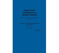 Parent-Child Socialization in Diverse Cultures: 05 (Advances in Applied Developmental Psychology)