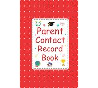 Parent Contact Record Book: Parent Contact Log Book for Teachers to Record Parents Contact information and call details