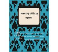 Parent Drop off/Pick Up Logbook: Daily Attendance Logbook with Sign in/ Sign out sheets for children drop off activities: Sports, Dance, School, Preschool, Babysitters, and Daycare