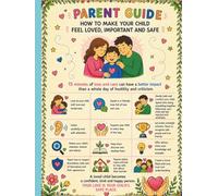 Parent Guide: How to Make Your Child Feel Loved, Important and Safe: A gentle parenting and emotional regulation guide helping children feel valued, ... mindfulness and healthy communication