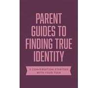 Parent Guides to Finding True Identity: 5 Conversation Starters: Teen Identity / LGBTQ+ & Your Teen / Body Positivity / Eating Disorders / Fear & ... ... / Eating Disorders / Fear and Worry (Axis)