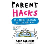 Parent Hacks: 134 Genius Shortcuts for Life with Kids – Workman Calendars