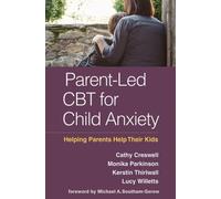 Parent-Led CBT for Child Anxiety : Helping Parents Help Their Kids