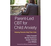 Parent-Led CBT for Child Anxiety: Helping Parents Help Their Kids