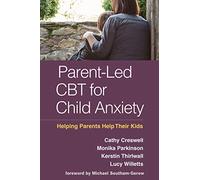 Parent-Led CBT for Child Anxiety: Helping Parents Help Their Kids
