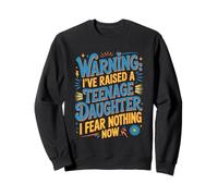 Parent Parenting Dad Mom I've Raised A Teenage Daughter Sweatshirt