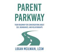 Parent Parkway: Your Roadmap for Conversations About Sex, Boundaries, and Relationships