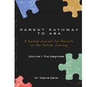 Parent Pathway to ABA: A Guided Journal for Parents on the Autism Journey