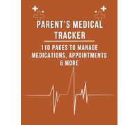 Parent’s Medical Tracker: 110 Pages to Manage Medications, Appointments & More: A must-have tool for family caregivers handling health responsibilities.