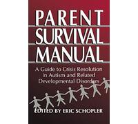 Parent Survival Manual: A Guide to Crisis Resolution in Autism and Related Developmental Disorders (Plenum Studies in Work and Industry)