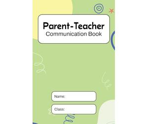 Parent Teacher Communication Book: Back and Forth Relationship Diary. School to Home Daily Log.