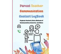 Parent Teacher Communication Contact Logbook: Organize Contacts,Dates, Methods of Communication,Concerns, and Notes