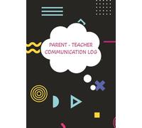 Parent-Teacher Communication Log: A Handy Logbook for Jotting Down Every Call, Email, and Quick Chat