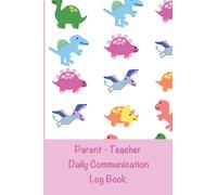 Parent - Teacher Daily Communication Log Book: A Back and Forth Communication Journal for School to Home / Pink Dinosaur Cover / SEN Diary