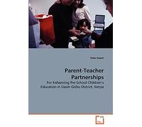 Parent-Teacher Partnerships: For Enhancing Pre-School Children's Education in Uasin Gishu District, Kenya