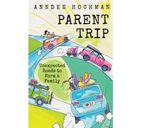 Parent Trip : Unexpected Roads to Form a Family