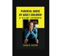 Parental Abuse By Adult Children: A Silent Epidemic.